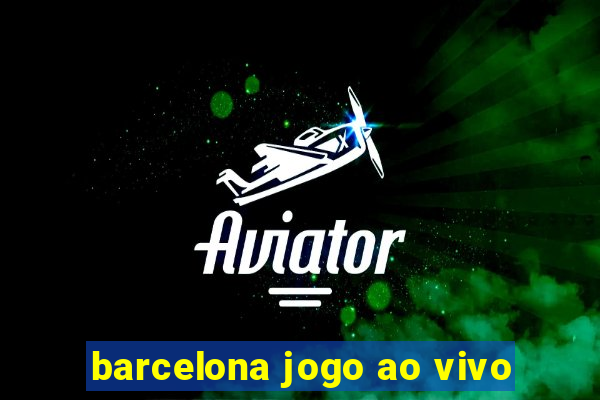 barcelona jogo ao vivo