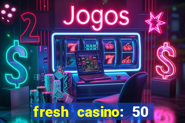 fresh casino: 50 free spins