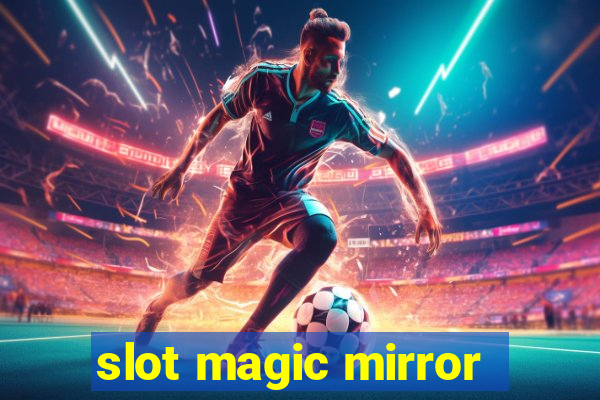 slot magic mirror