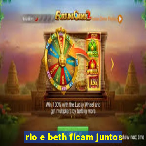 rio e beth ficam juntos