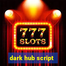 dark hub script