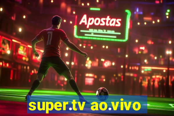 super.tv ao.vivo