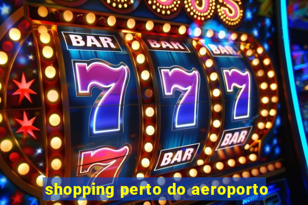 shopping perto do aeroporto