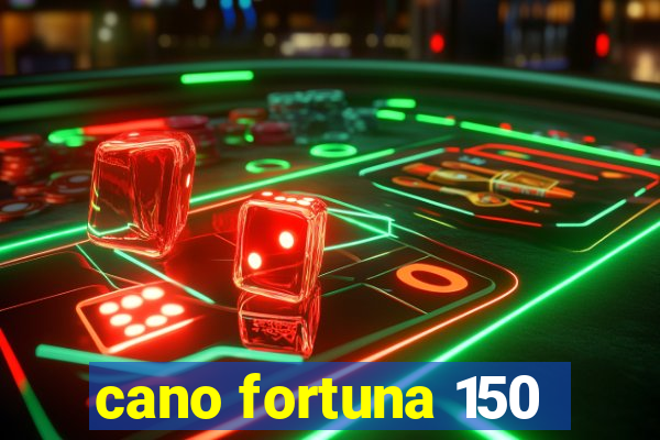 cano fortuna 150