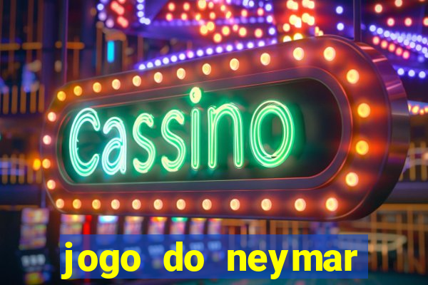 jogo do neymar ganhar dinheiro