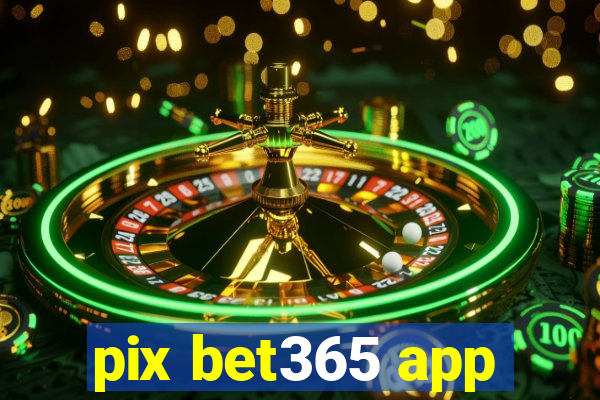 pix bet365 app