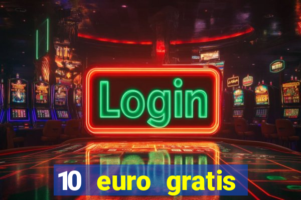 10 euro gratis drückglück casino ohne einzahlung