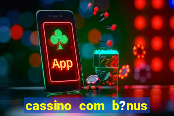 cassino com b?nus de cadastro