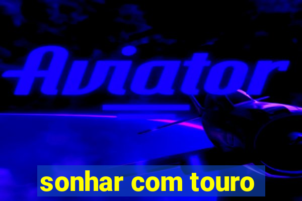 sonhar com touro