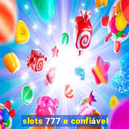 slots 777 e confiável