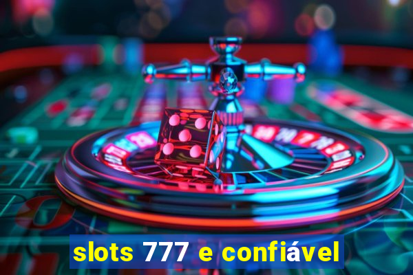 slots 777 e confiável