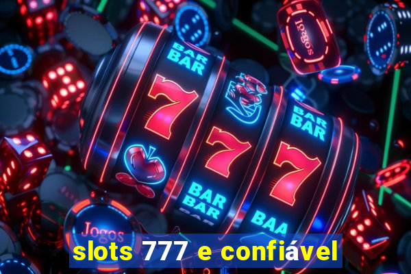 slots 777 e confiável