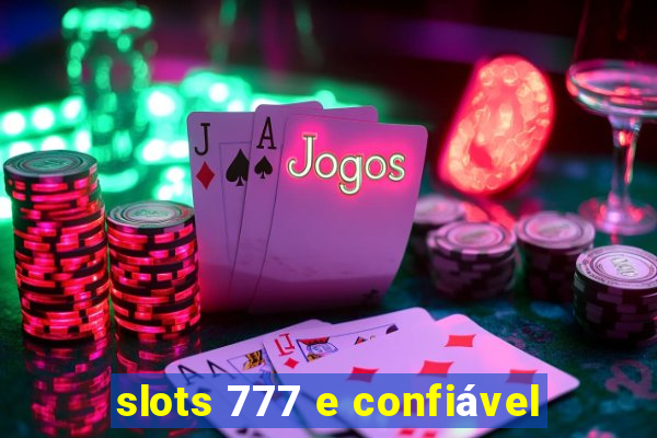 slots 777 e confiável