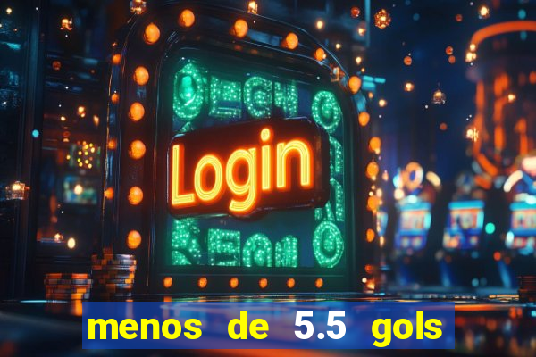 menos de 5.5 gols o que significa