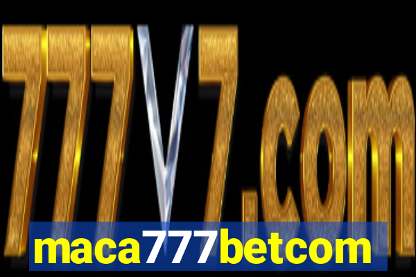 maca777betcom