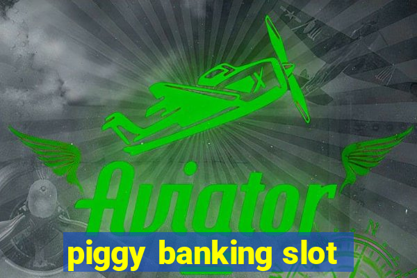 piggy banking slot