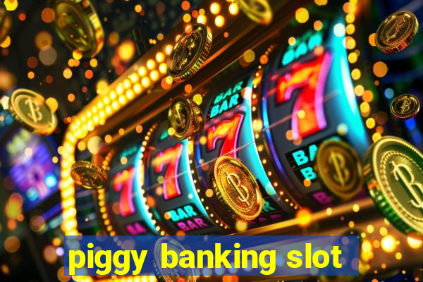 piggy banking slot