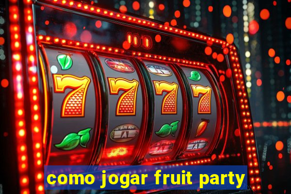 como jogar fruit party