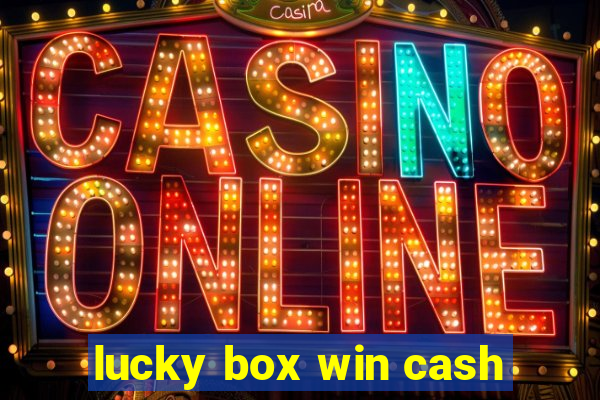 lucky box win cash