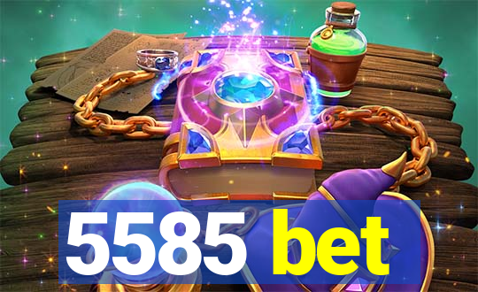 5585 bet