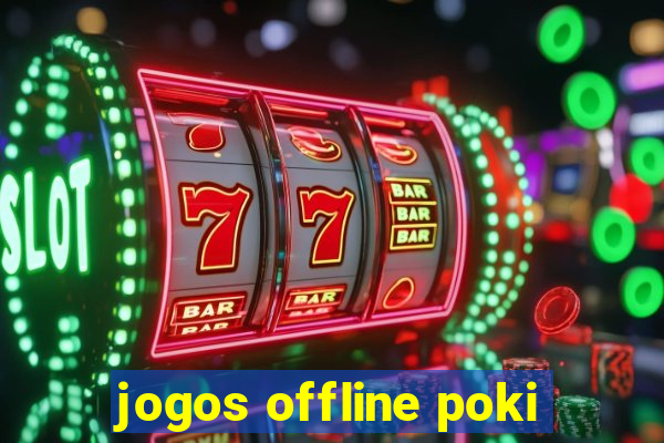 jogos offline poki