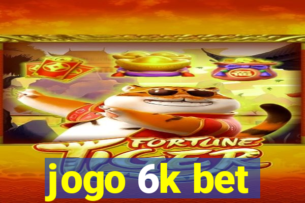 jogo 6k bet