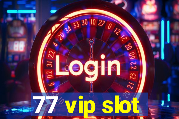 77 vip slot