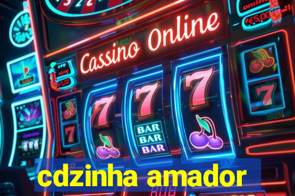 cdzinha amador