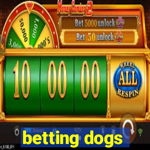 betting dogs