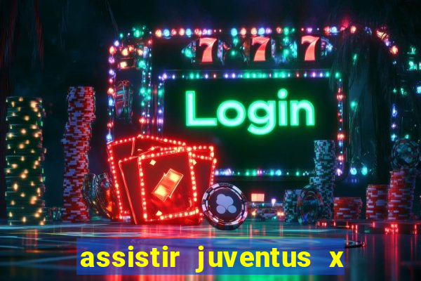 assistir juventus x bayer leverkusen futemax