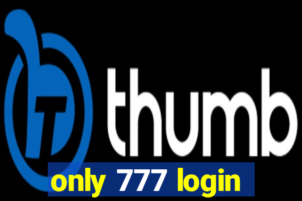 only 777 login