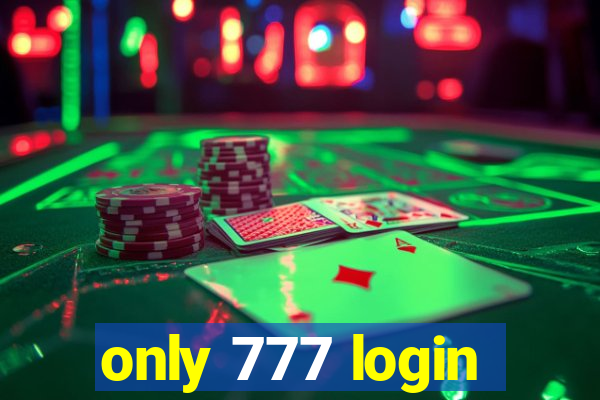 only 777 login