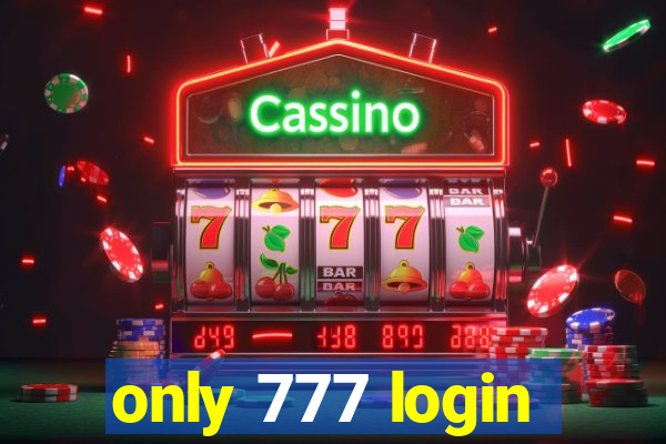 only 777 login