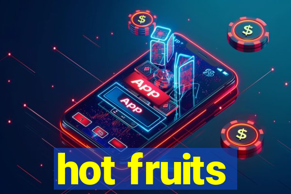 hot fruits