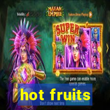 hot fruits