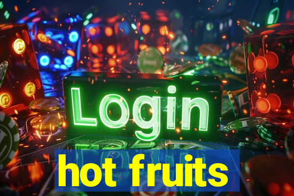 hot fruits