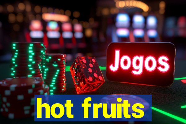 hot fruits