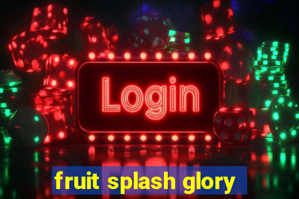 fruit splash glory