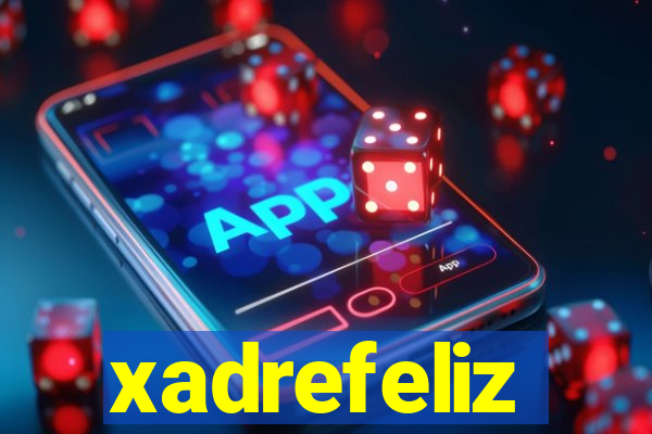 xadrefeliz