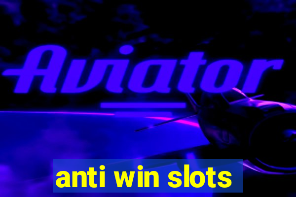 anti win slots