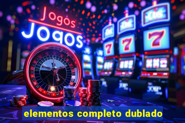 elementos completo dublado