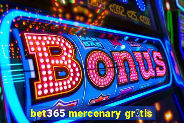 bet365 mercenary gr谩tis