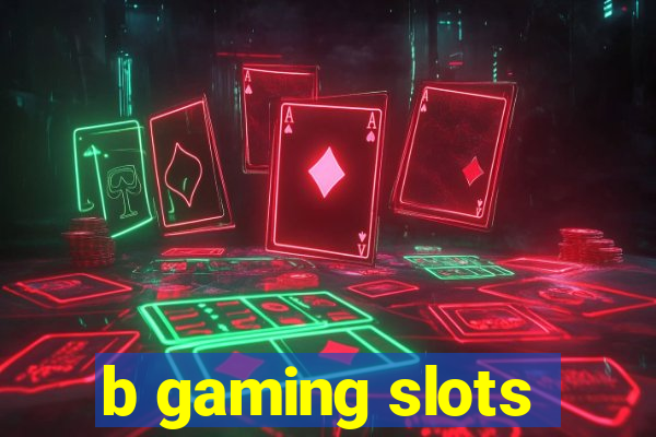 b gaming slots