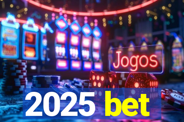 2025 bet