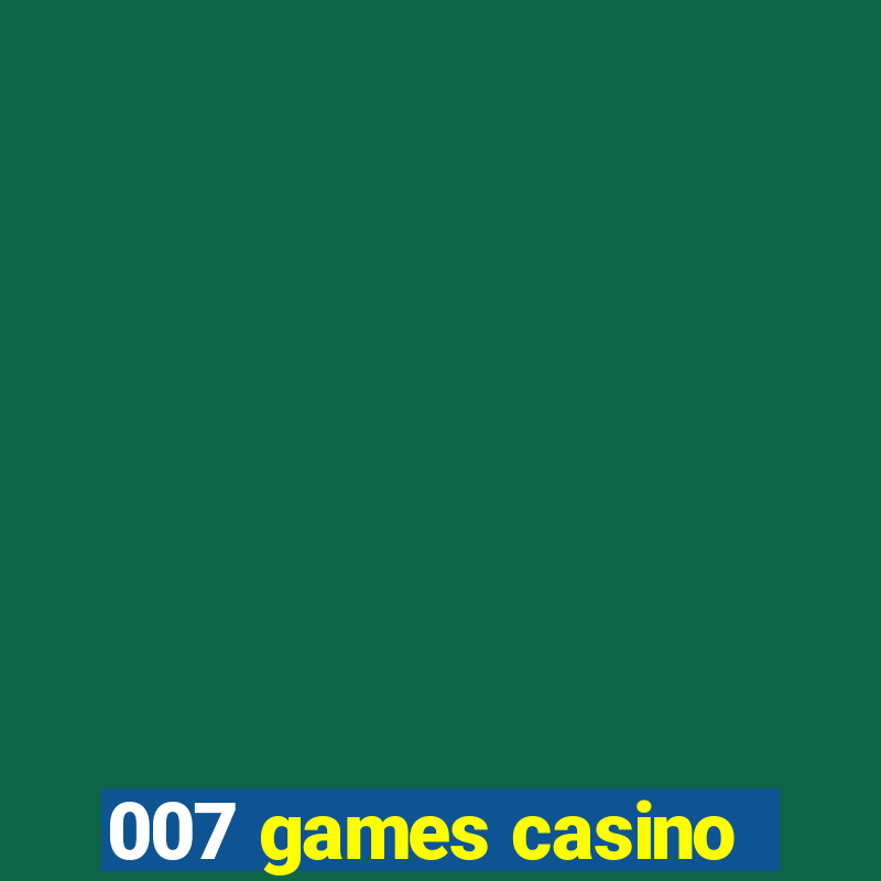 007 games casino