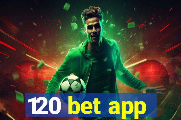 120 bet app