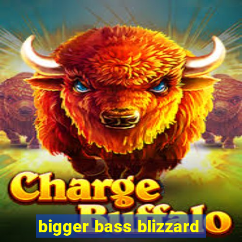 bigger bass blizzard