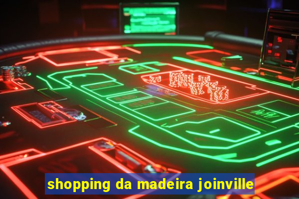 shopping da madeira joinville