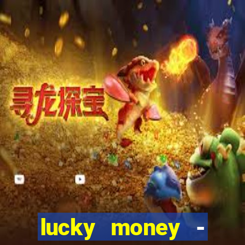 lucky money - jogos a dinheiro