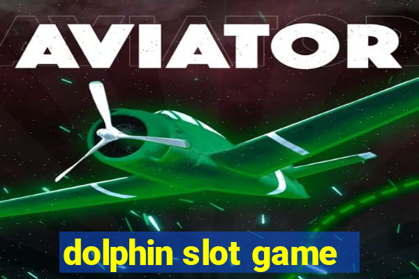 dolphin slot game